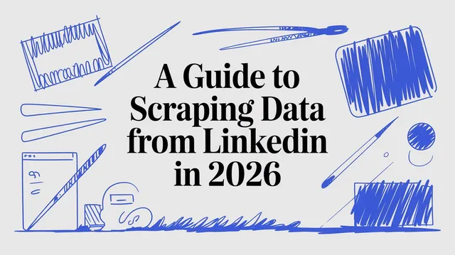 A Guide to Scraping Data from LinkedIn in 2026