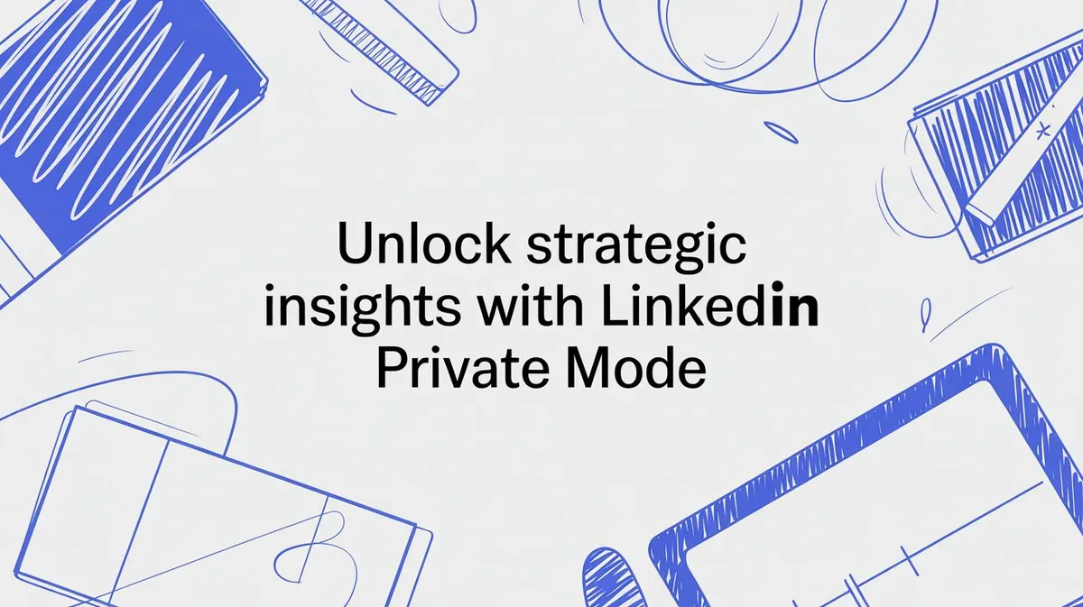 Unlock strategic insights with LinkedIn Private Mode