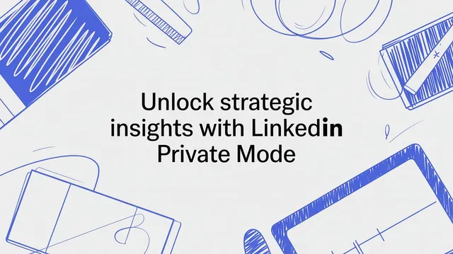 Unlock strategic insights with LinkedIn Private Mode