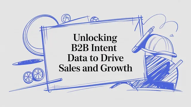 Unlocking B2B Intent Data to Drive Sales and Growth